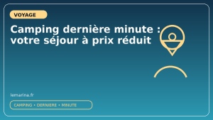 Camping dernière minute : votre séjour à prix réduit
